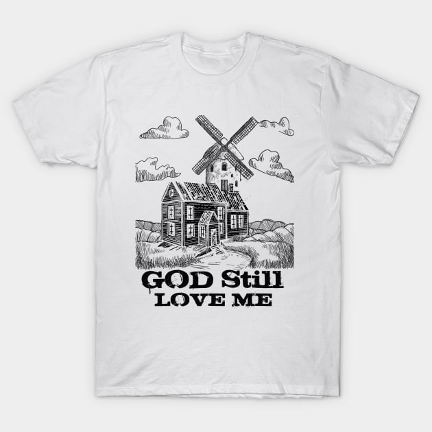 God Still Love me Windmill T-Shirt by EslamMohmmad